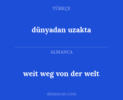 dünyadan uzakta - weit weg von der welt