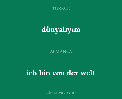 ich bin von der welt - dünyalıyım