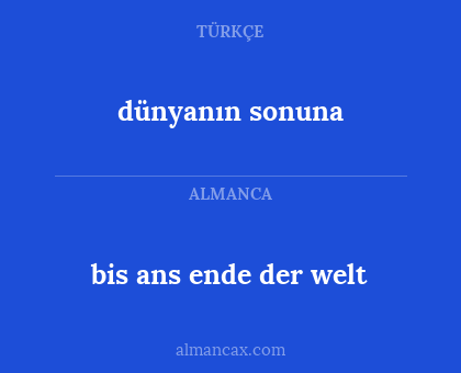 dünyanın sonuna - bis ans ende der welt