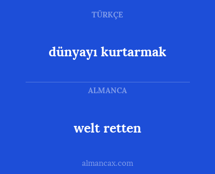 welt retten - dünyayı kurtarmak