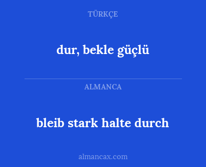 bleib stark halte durch - dur, bekle güçlü