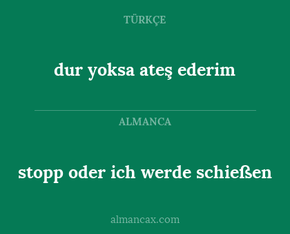 dur yoksa ateş ederim - stopp oder ich werde schießen