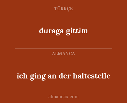 duraga gittim - ich ging an der haltestelle