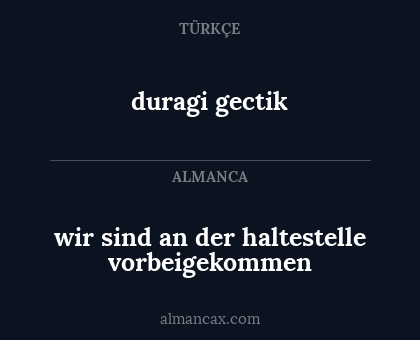 duragi gectik - wir sind an der haltestelle vorbeigekommen