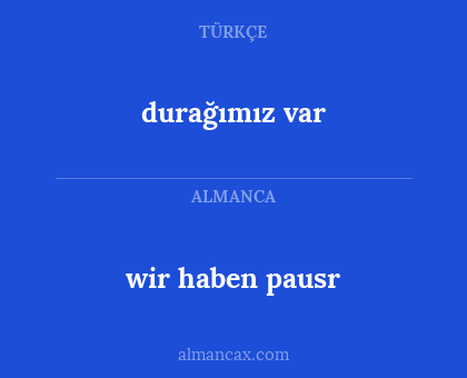 durağımız var - wir haben pausr