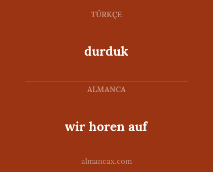 durduk - wir horen auf