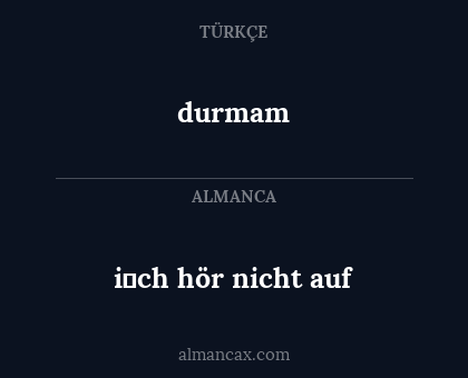 durmam - i̇ch hör nicht auf