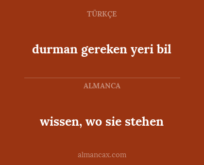 durman gereken yeri bil - wissen, wo sie stehen