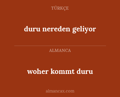 woher kommt duru - duru nereden geliyor
