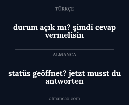 statüs geöffnet? jetzt musst du antworten - durum açık mı? şimdi cevap vermelisin