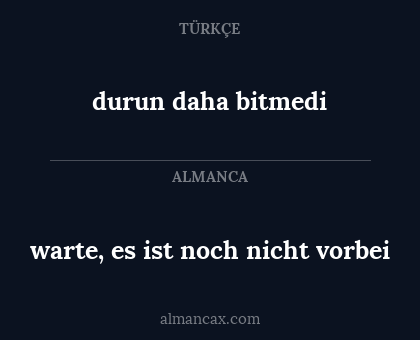 warte, es ist noch nicht vorbei - durun daha bitmedi