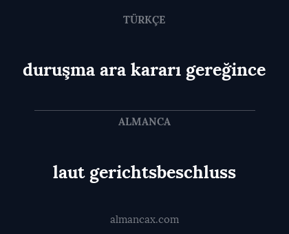 duruşma ara kararı gereğince - laut gerichtsbeschluss