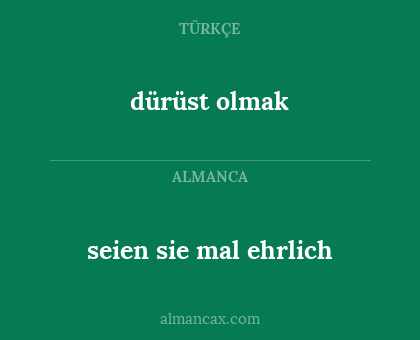 seien sie mal ehrlich - dürüst olmak