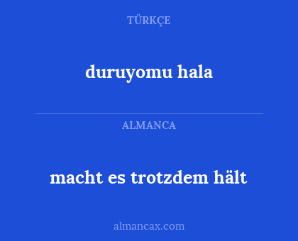 macht es trotzdem hält - duruyomu hala