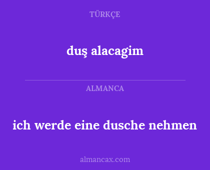duş alacagim - ich werde eine dusche nehmen