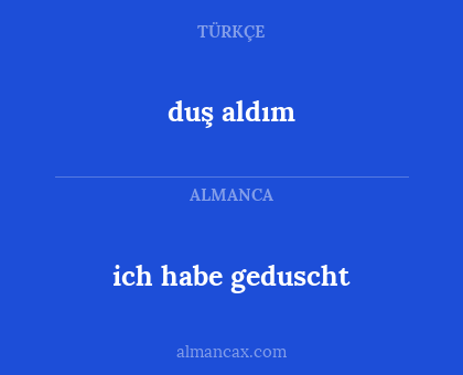 ich habe geduscht - duş aldım