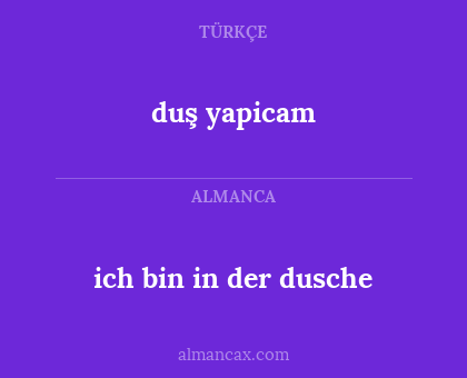 ich bin in der dusche - duş yapicam
