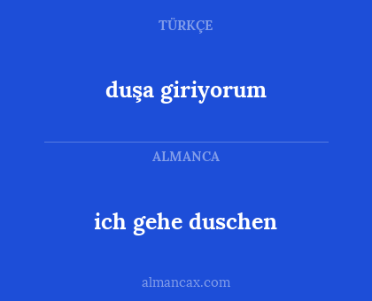 duşa giriyorum - ich gehe duschen