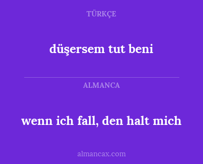wenn ich fall, den halt mich - düşersem tut beni