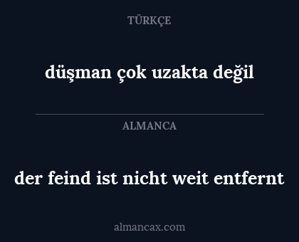 düşman çok uzakta değil - der feind ist nicht weit entfernt