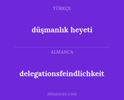 düşmanlık heyeti - delegationsfeindlichkeit