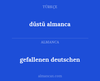 düstü almanca - gefallenen deutschen