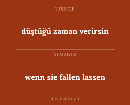wenn sie fallen lassen - düştüğü zaman verirsin