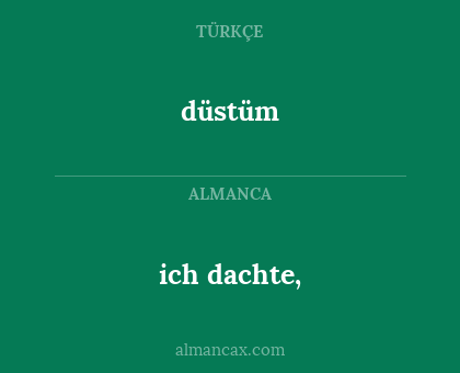 ich dachte, - düstüm