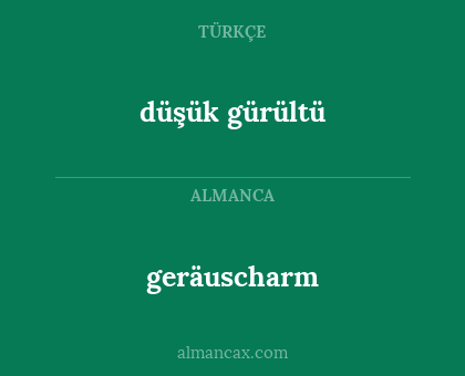 geräuscharm - düşük gürültü