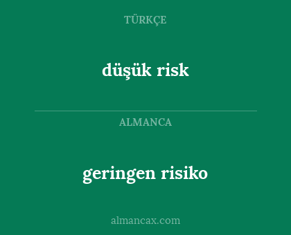 düşük risk - geringen risiko