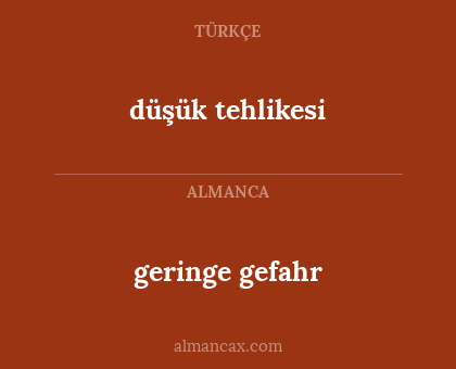 geringe gefahr - düşük tehlikesi