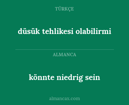 könnte niedrig sein - düsük tehlikesi olabilirmi