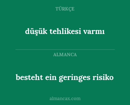 besteht ein geringes risiko - düşük tehlikesi varmı