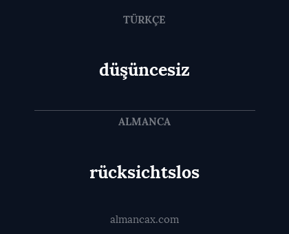 düşüncesiz - rücksichtslos