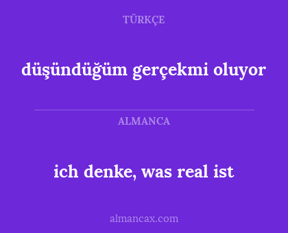 düşündüğüm gerçekmi oluyor - ich denke, was real ist