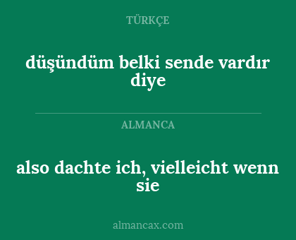 also dachte ich, vielleicht wenn sie - düşündüm belki sende vardır diye