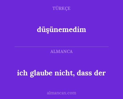 düşünemedim - ich glaube nicht, dass der