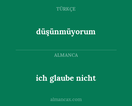 ich glaube nicht - düşünmüyorum