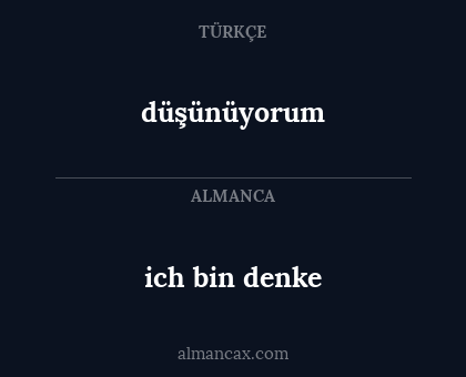 ich bin denke - düşünüyorum