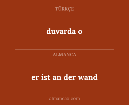 duvarda o - er ist an der wand