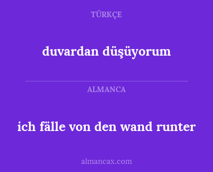 duvardan düşüyorum - ich fälle von den wand runter