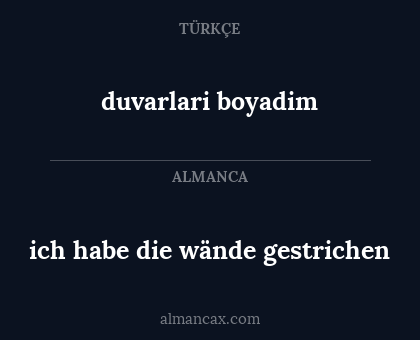 duvarlari boyadim - ich habe die wände gestrichen