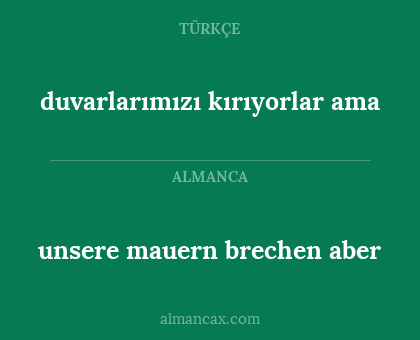 unsere mauern brechen aber - duvarlarımızı kırıyorlar ama