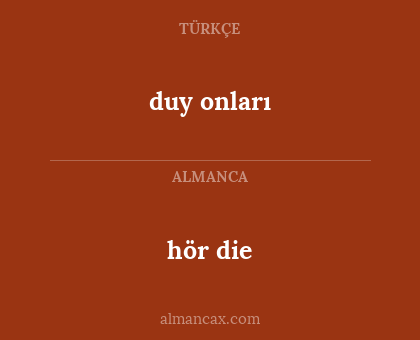 hör die - duy onları