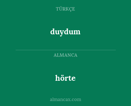 hörte - duydum
