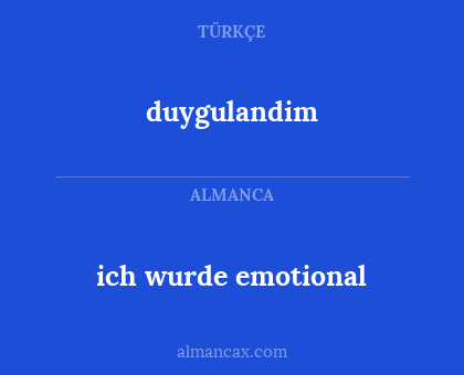 ich wurde emotional - duygulandim