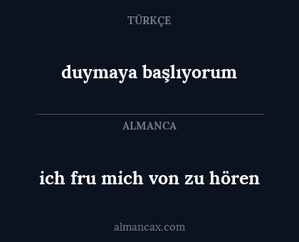 duymaya başlıyorum - ich fru mich von zu hören