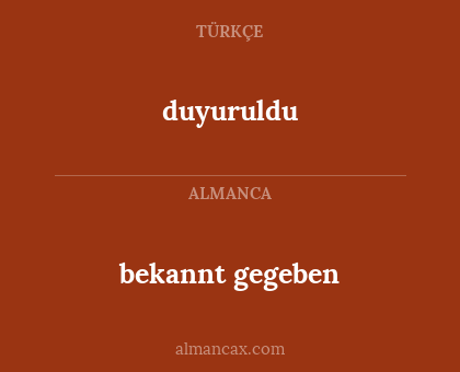 duyuruldu - bekannt gegeben