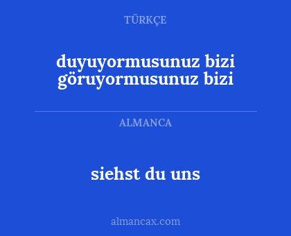 duyuyormusunuz bizi göruyormusunuz bizi - siehst du uns