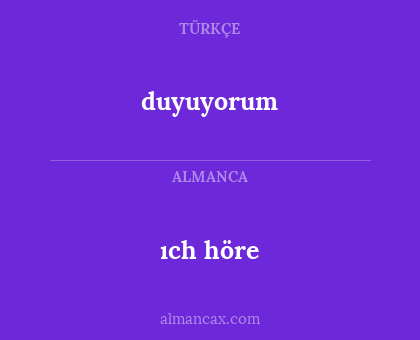 ıch höre - duyuyorum